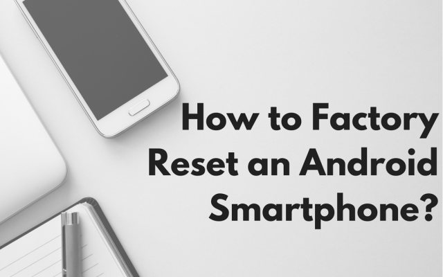 how to factory reset android smartphone
